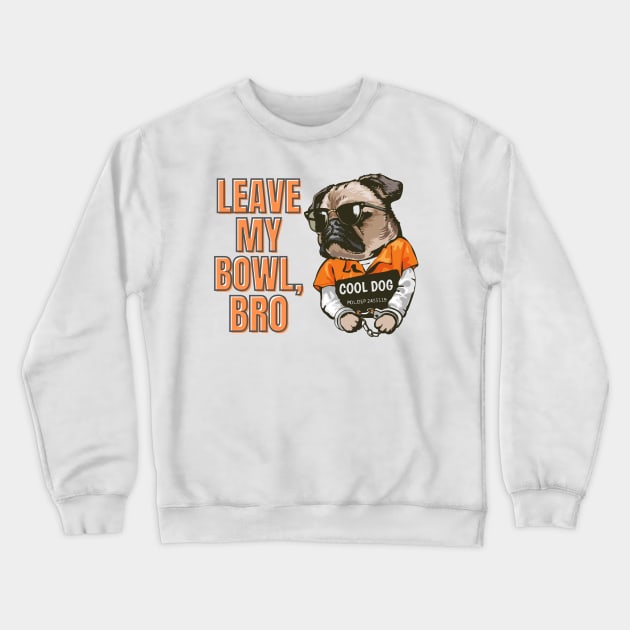 Leave My Bowl, Bro Crewneck Sweatshirt by GraphicsLand